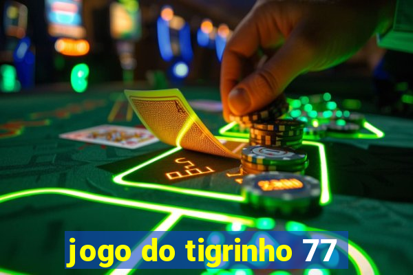 jogo do tigrinho 77