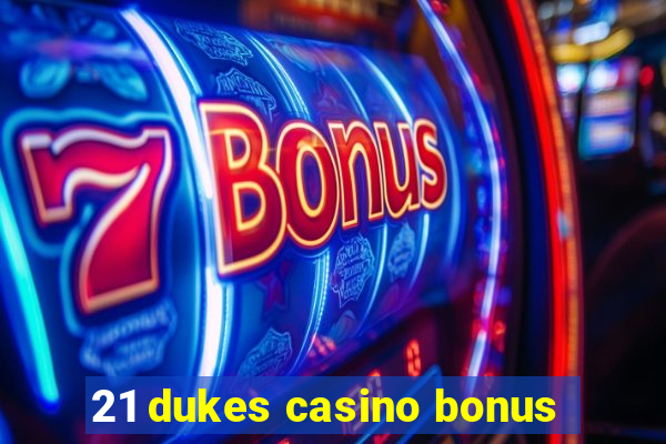 21 dukes casino bonus