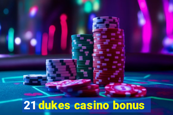 21 dukes casino bonus