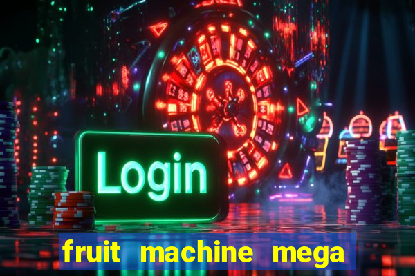 fruit machine mega bonus slot