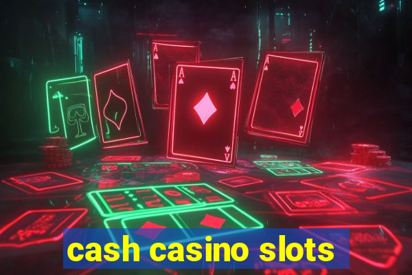 cash casino slots