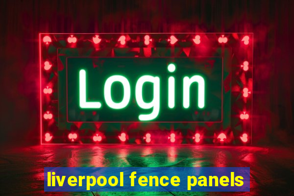 liverpool fence panels