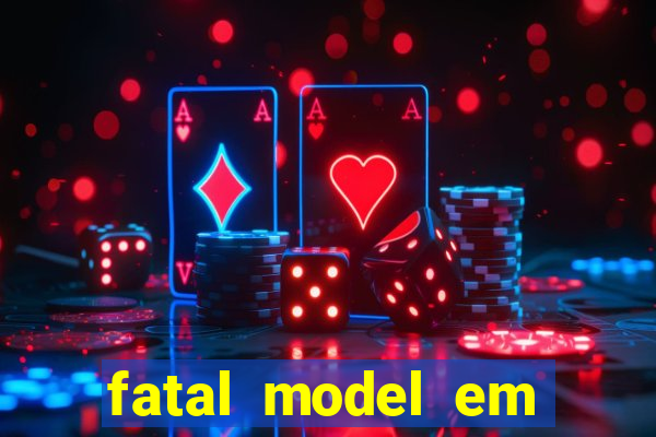 fatal model em cruz das almas