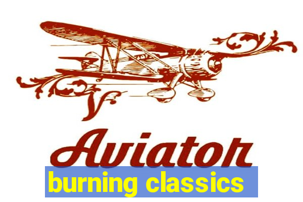 burning classics