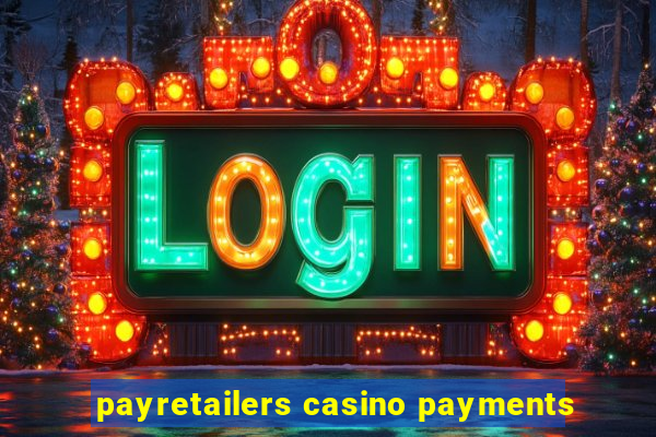 payretailers casino payments