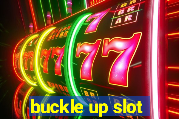 buckle up slot