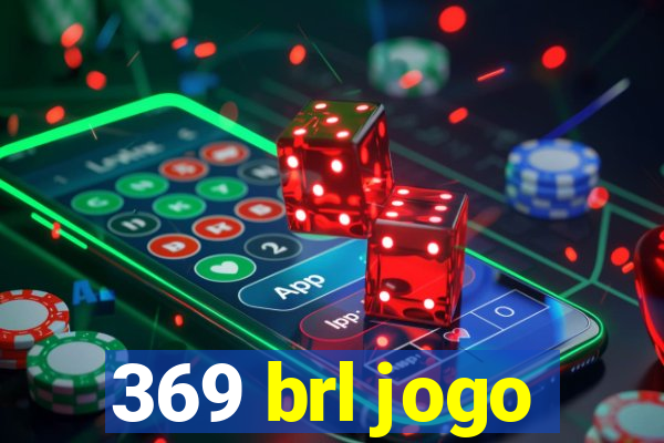 369 brl jogo