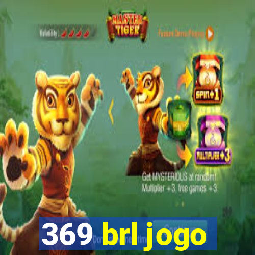 369 brl jogo