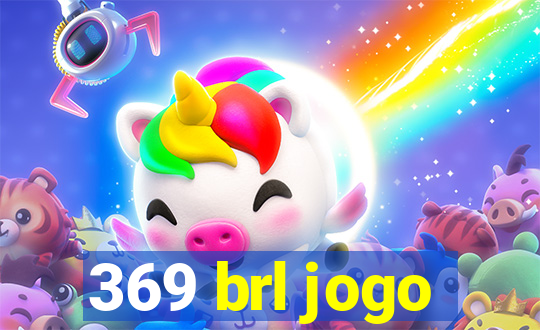 369 brl jogo