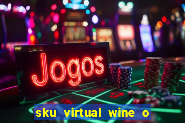 sku virtual wine o que 茅