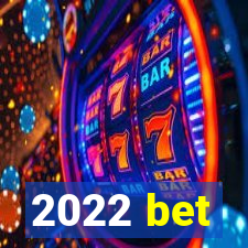 2022 bet