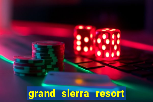 grand sierra resort and casino reno nv