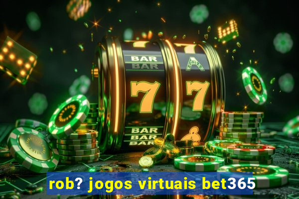 rob? jogos virtuais bet365