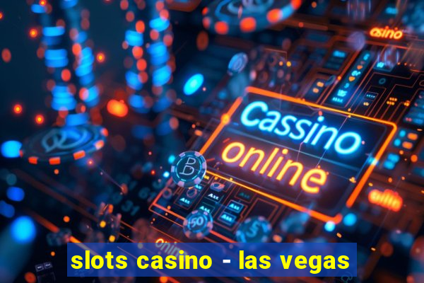 slots casino - las vegas