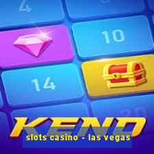 slots casino - las vegas