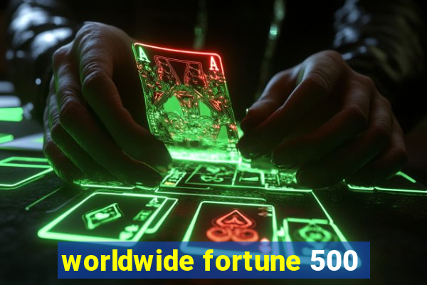 worldwide fortune 500