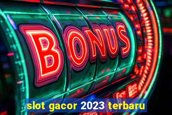 slot gacor 2023 terbaru