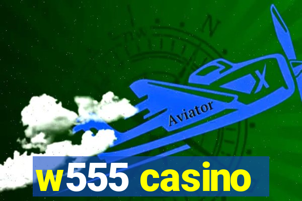 w555 casino