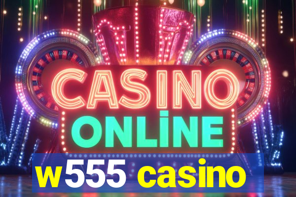 w555 casino