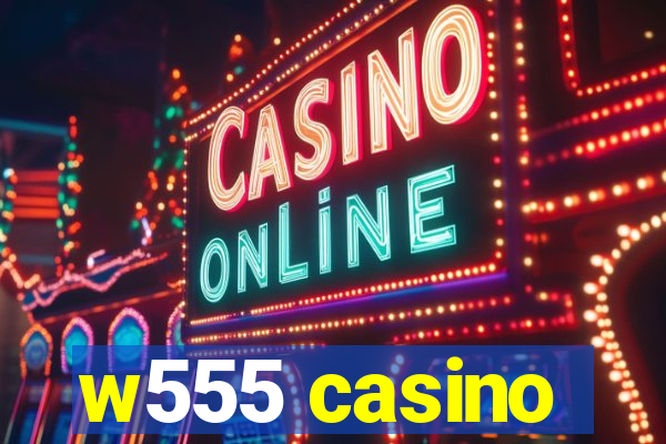 w555 casino