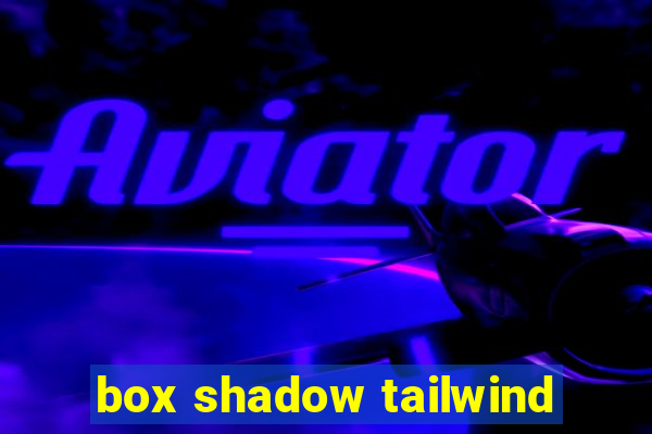 box shadow tailwind