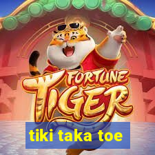 tiki taka toe