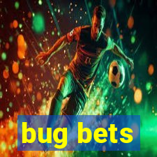 bug bets