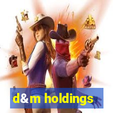 d&m holdings