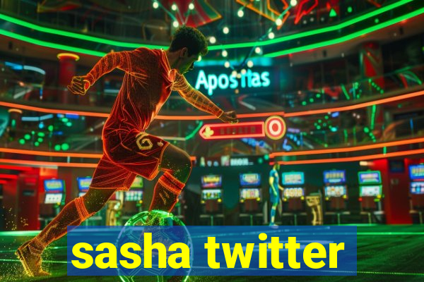 sasha twitter