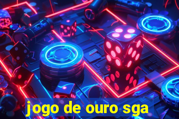 jogo de ouro sga