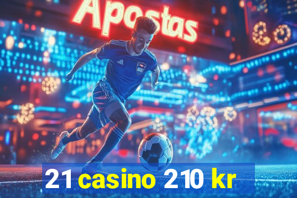 21 casino 210 kr