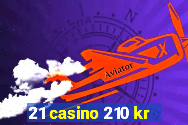 21 casino 210 kr