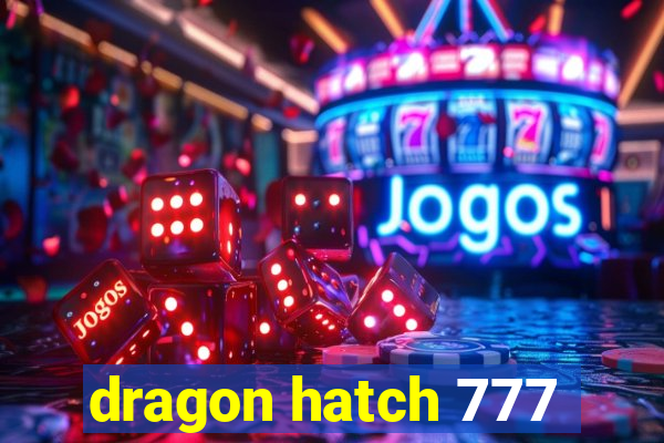 dragon hatch 777