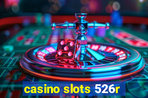 casino slots 526r