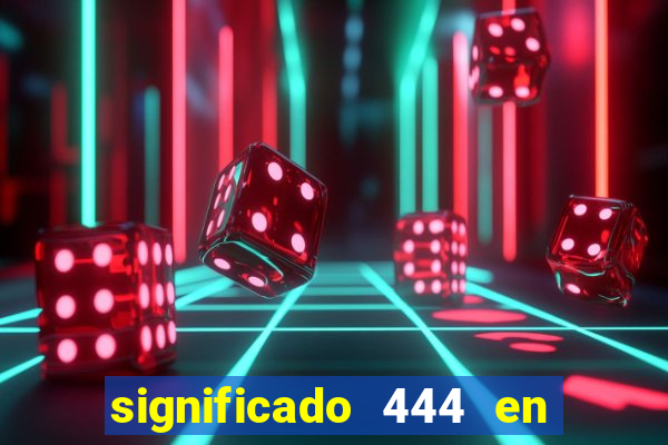 significado 444 en lo espiritual