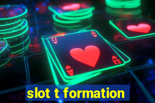 slot t formation