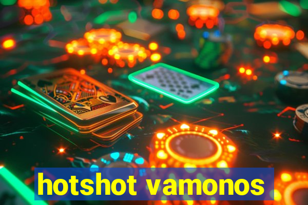 hotshot vamonos