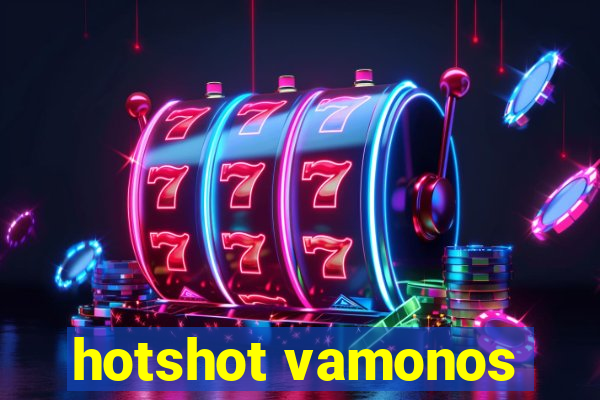 hotshot vamonos