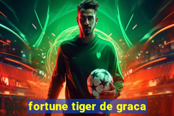 fortune tiger de graca