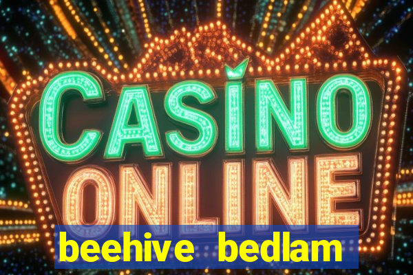 beehive bedlam reactors slot