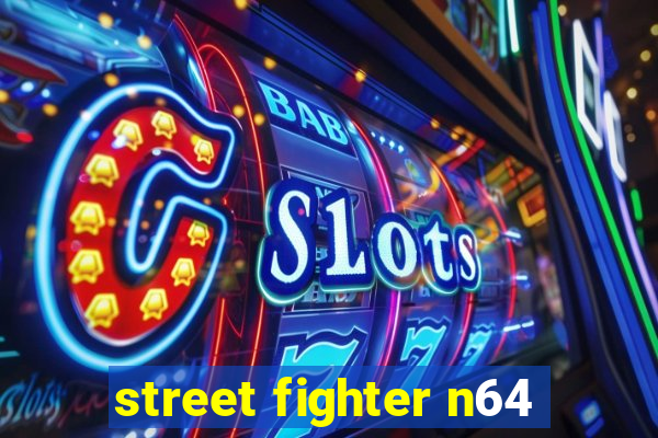 street fighter n64