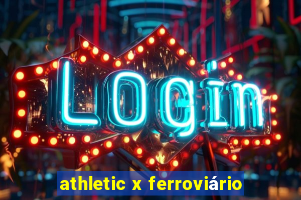 athletic x ferroviário