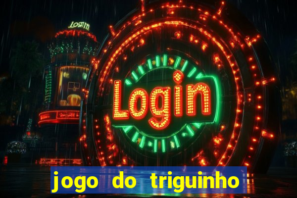 jogo do triguinho de ganhar dinheiro