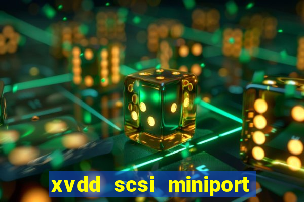 xvdd scsi miniport o que é