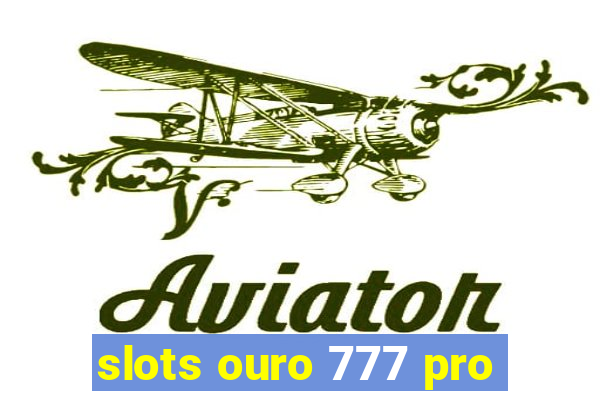 slots ouro 777 pro