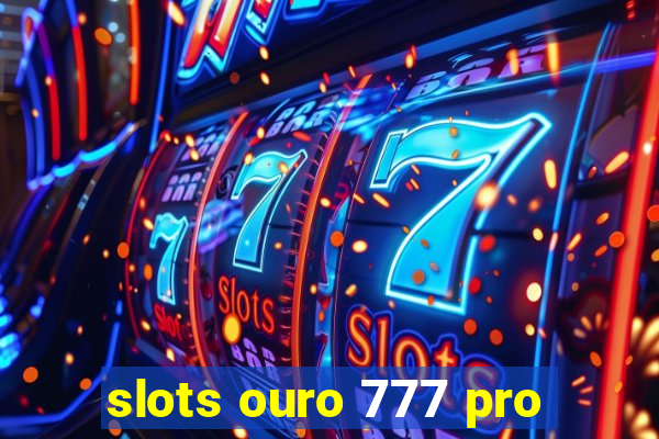 slots ouro 777 pro