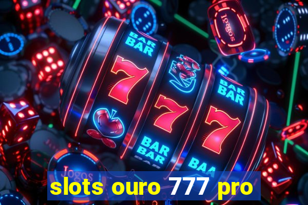 slots ouro 777 pro