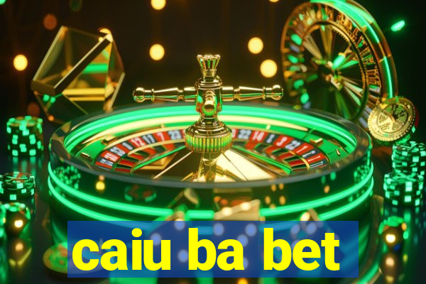 caiu ba bet