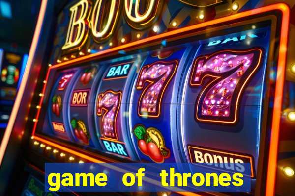 game of thrones slot game