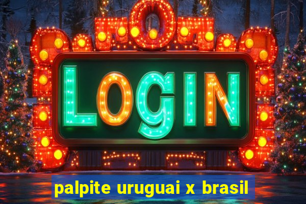 palpite uruguai x brasil